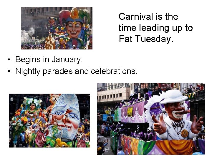 Carnival is the time leading up to Fat Tuesday. • Begins in January. •