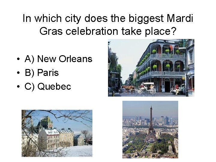 In which city does the biggest Mardi Gras celebration take place? • A) New
