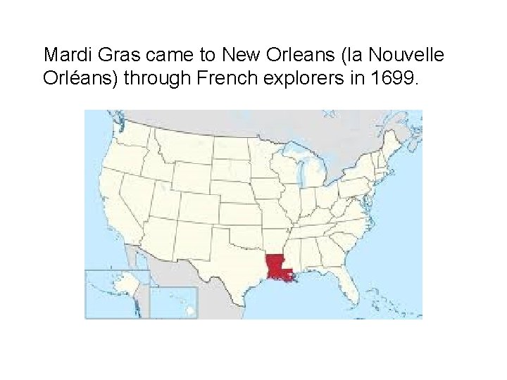 Mardi Gras came to New Orleans (la Nouvelle Orléans) through French explorers in 1699.