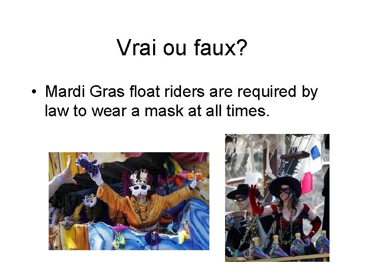 Vrai ou faux? • Mardi Gras float riders are required by law to wear