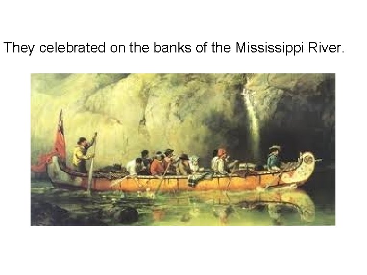 They celebrated on the banks of the Mississippi River. 