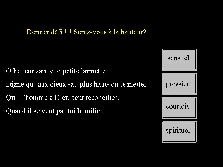 Dernier défi !!! Serez-vous à la hauteur? sensuel Ô liqueur sainte, ô petite larmette,
