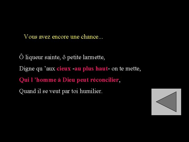 Vous avez encore une chance. . . Ô liqueur sainte, ô petite larmette, Digne