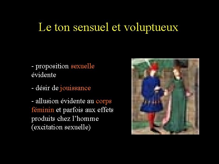 Le ton sensuel et voluptueux - proposition sexuelle évidente - désir de jouissance -