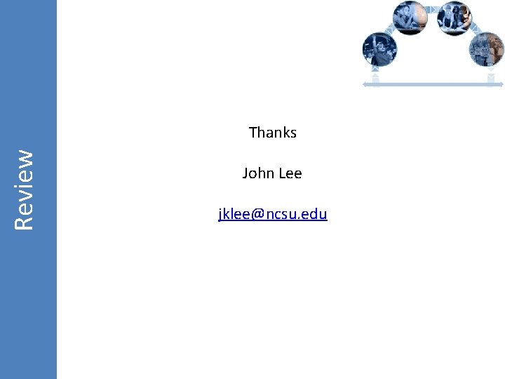 Review Thanks John Lee jklee@ncsu. edu 