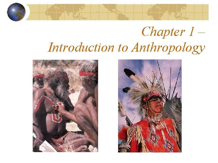 Chapter 1 – Introduction to Anthropology 