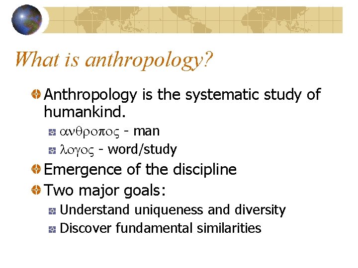 What is anthropology? Anthropology is the systematic study of humankind. - man - word/study