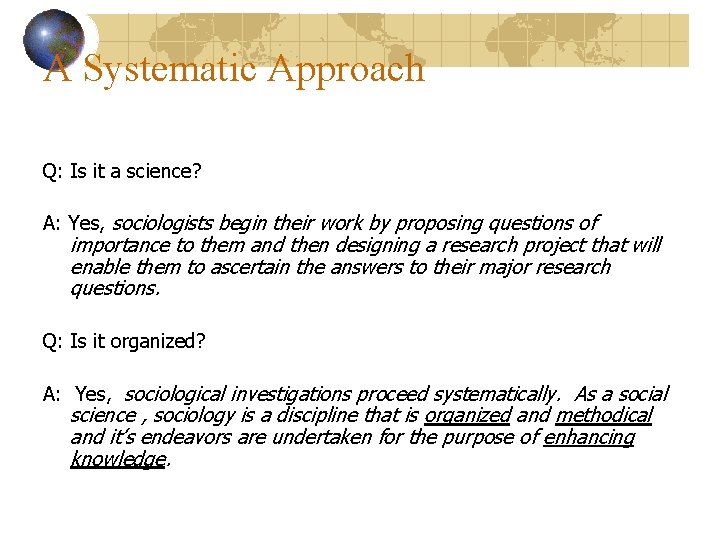 A Systematic Approach Q: Is it a science? A: Yes, sociologists begin their work