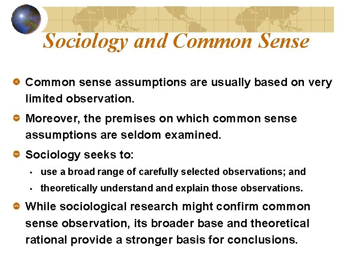 Sociology and Common Sense Common sense assumptions are usually based on very limited observation.