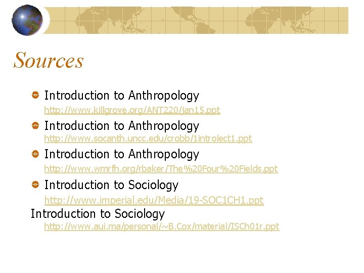 Sources Introduction to Anthropology http: //www. killgrove. org/ANT 220/jan 15. ppt Introduction to Anthropology