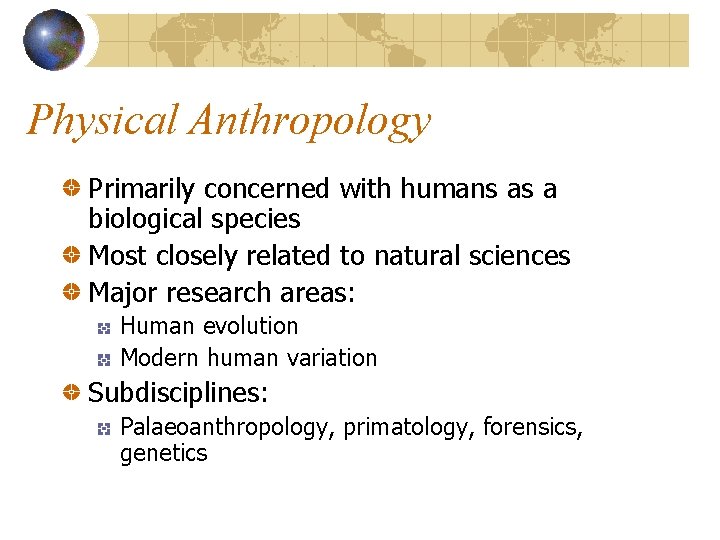 Physical Anthropology Primarily concerned with humans as a biological species Most closely related to