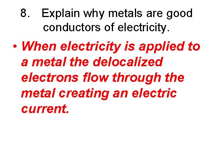 8. Explain why metals are good conductors of electricity. • When electricity is applied