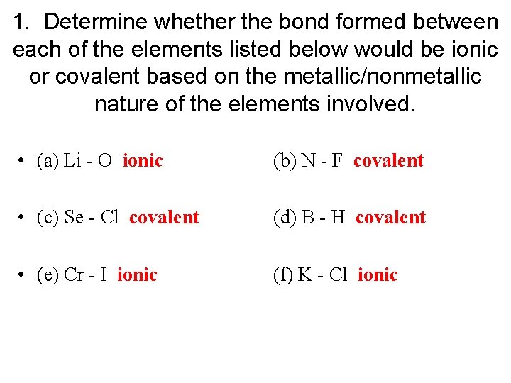 1. Determine whether the bond formed between each of the elements listed below would