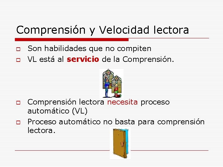 Comprensión y Velocidad lectora o o Son habilidades que no compiten VL está al