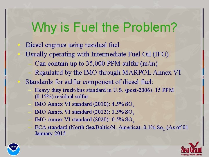 Why is Fuel the Problem? • Diesel engines using residual fuel • Usually operating