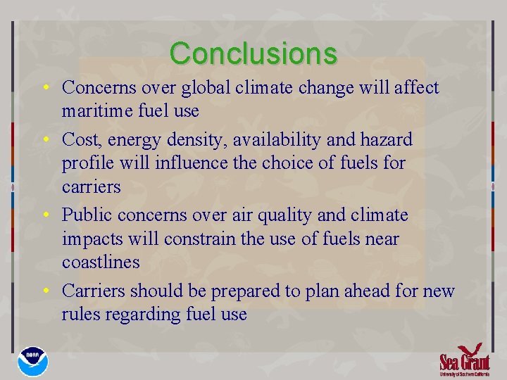 Conclusions • Concerns over global climate change will affect maritime fuel use • Cost,