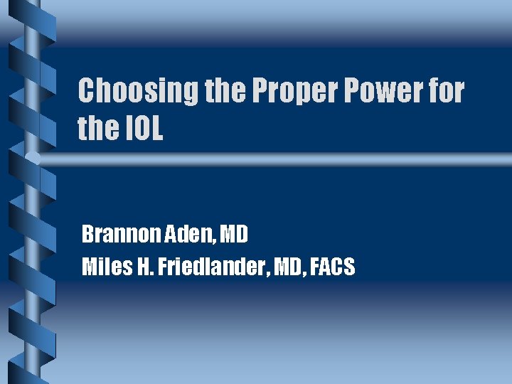 Choosing the Proper Power for the IOL Brannon Aden, MD Miles H. Friedlander, MD,