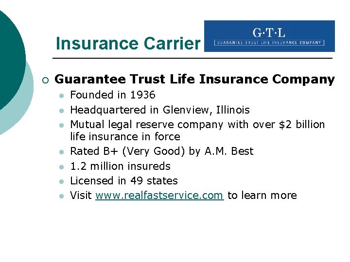 Insurance Carrier ¡ Guarantee Trust Life Insurance Company l l l l Founded in