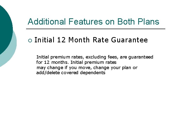 Additional Features on Both Plans ¡ Initial 12 Month Rate Guarantee Initial premium rates,