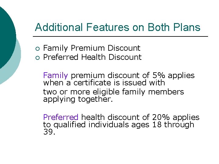 Additional Features on Both Plans ¡ ¡ Family Premium Discount Preferred Health Discount Family