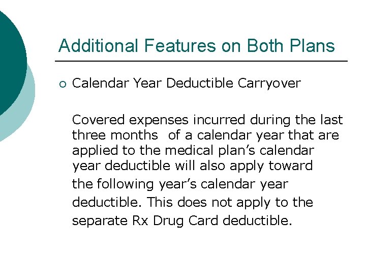 Additional Features on Both Plans ¡ Calendar Year Deductible Carryover Covered expenses incurred during