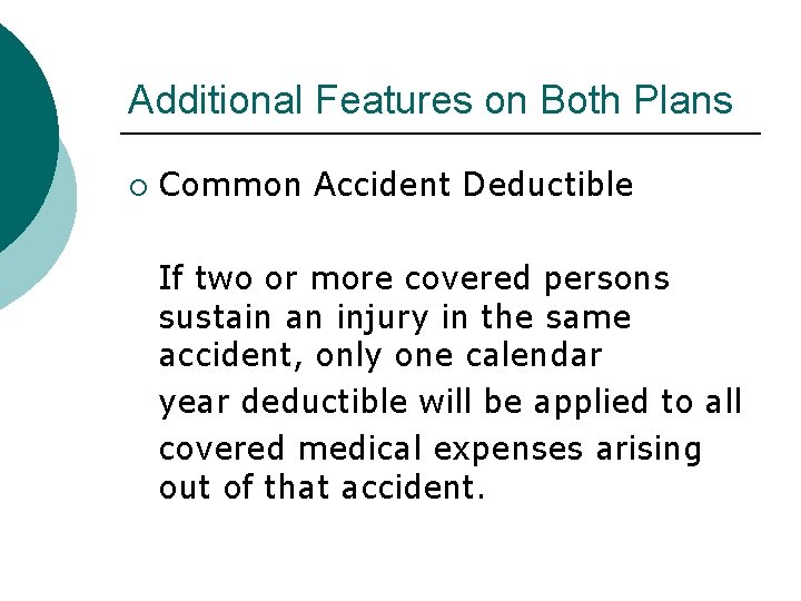 Additional Features on Both Plans ¡ Common Accident Deductible If two or more covered