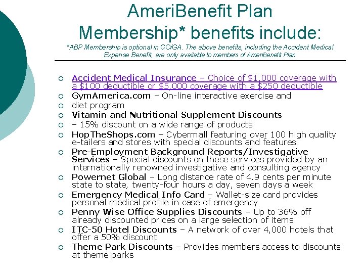Ameri. Benefit Plan Membership* benefits include: *ABP Membership is optional in CO/GA. The above