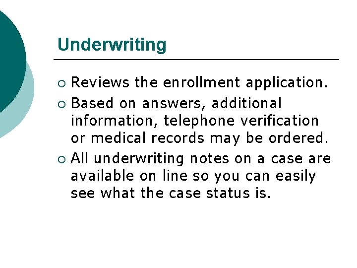 Underwriting Reviews the enrollment application. ¡ Based on answers, additional information, telephone verification or