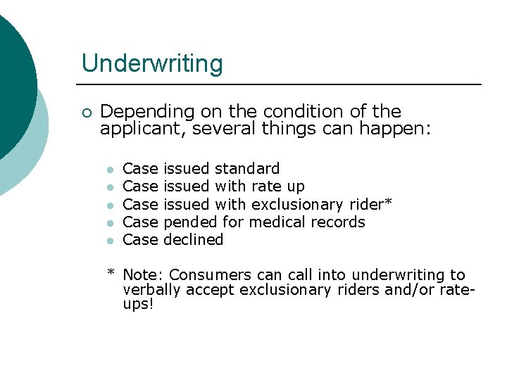 Underwriting ¡ Depending on the condition of the applicant, several things can happen: l