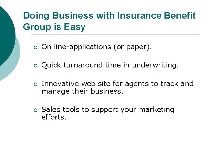 Doing Business with Insurance Benefit Group is Easy ¡ On line-applications (or paper). ¡