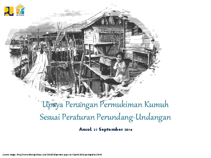 Upaya Penangan Permukiman Kumuh Sesuai Peraturan Perundang-Undangan Ancol, 27 September 2016 Source Image: http: