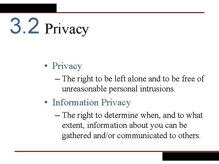 3. 2 Privacy • Privacy – The right to be left alone and to