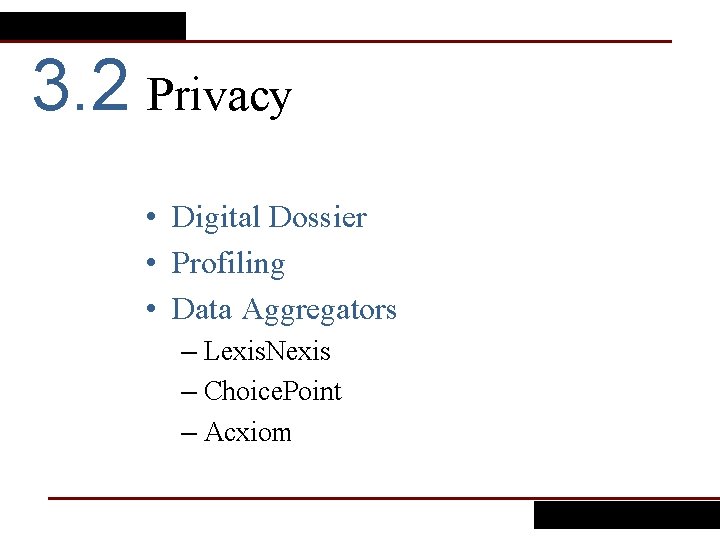 3. 2 Privacy • Digital Dossier • Profiling • Data Aggregators – Lexis. Nexis