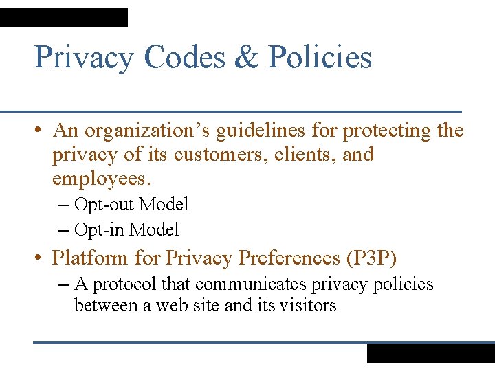 Privacy Codes & Policies • An organization’s guidelines for protecting the privacy of its