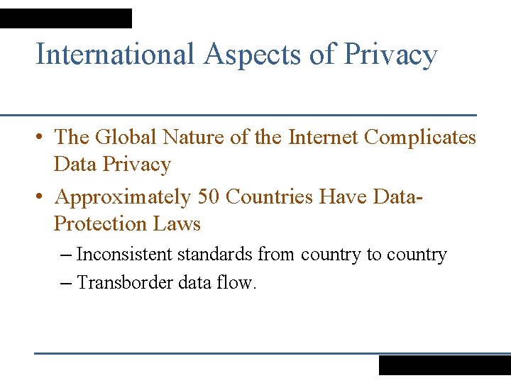 International Aspects of Privacy • The Global Nature of the Internet Complicates Data Privacy