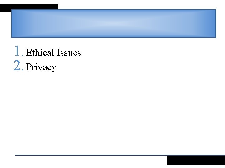 1. Ethical Issues 2. Privacy 