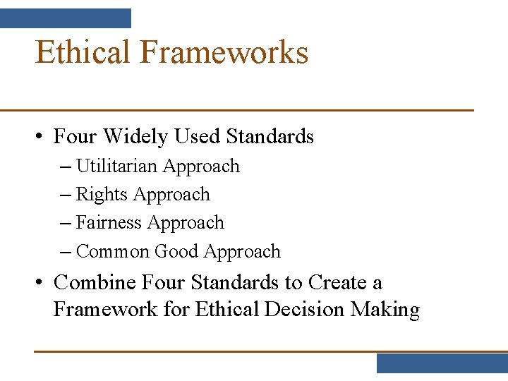 Ethical Frameworks • Four Widely Used Standards – Utilitarian Approach – Rights Approach –