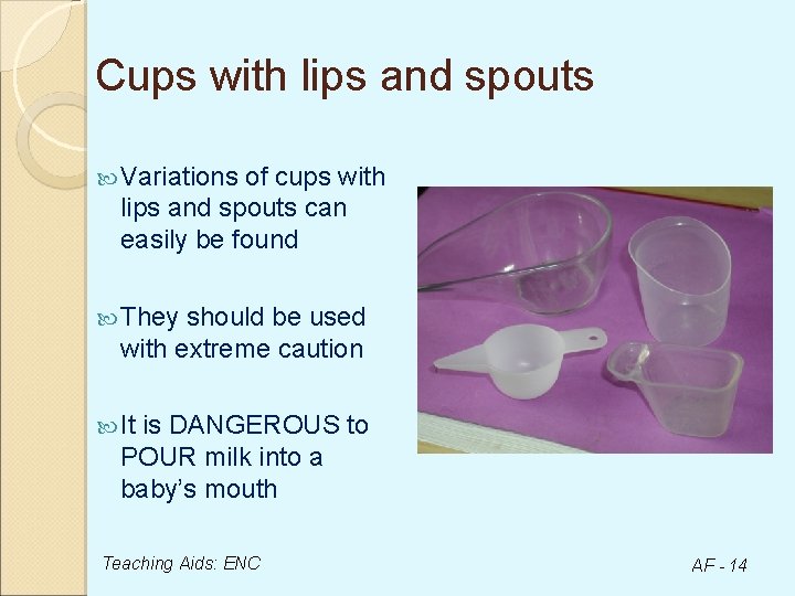 Cups with lips and spouts Variations of cups with lips and spouts can easily