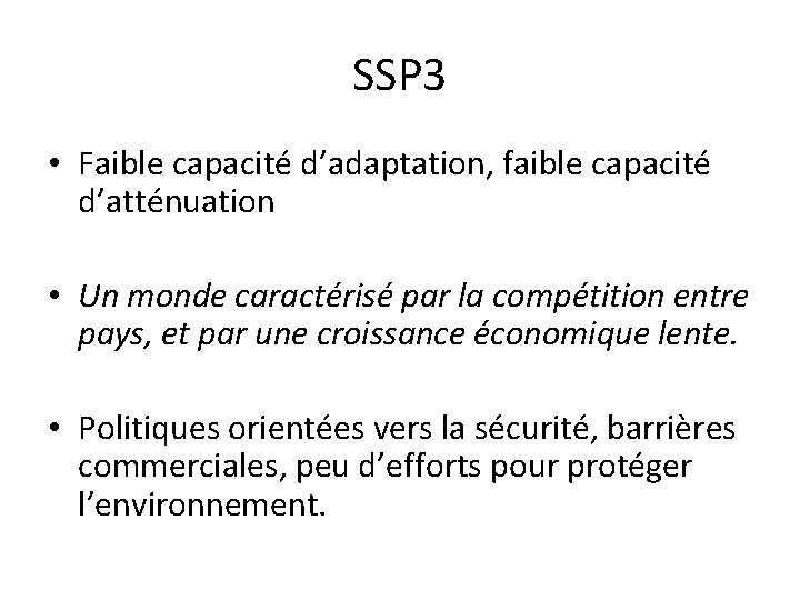 SSP 3 • Faible capacité d’adaptation, faible capacité d’atténuation • Un monde caractérisé par