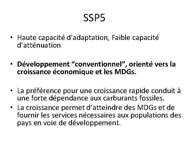 SSP 5 • Haute capacité d’adaptation, Faible capacité d’atténuation • Développement “conventionnel”, orienté vers