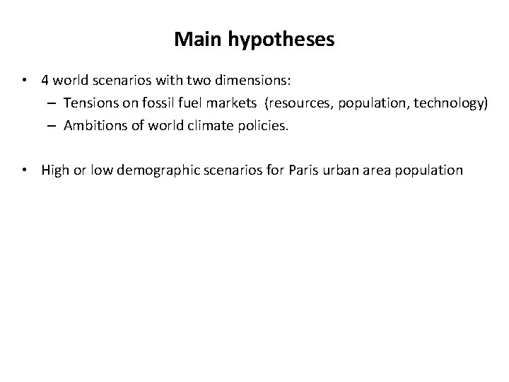 Main hypotheses • 4 world scenarios with two dimensions: – Tensions on fossil fuel