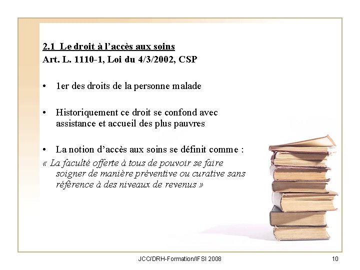 2. 1 Le droit à l’accès aux soins Art. L. 1110 -1, Loi du