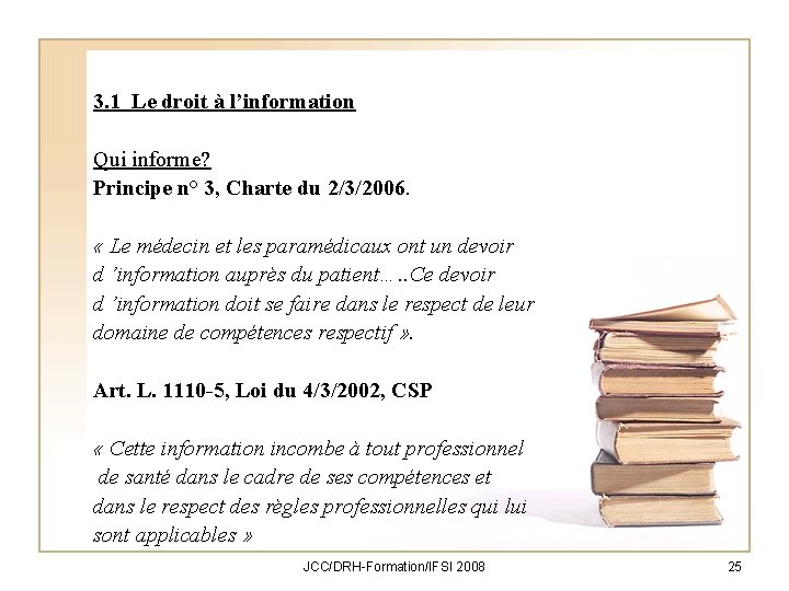 3. 1 Le droit à l’information Qui informe? Principe n° 3, Charte du 2/3/2006.