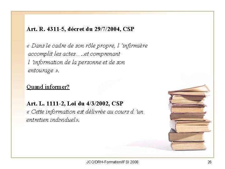 Art. R. 4311 -5, décret du 29/7/2004, CSP « Dans le cadre de son