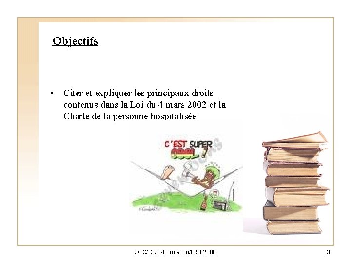 Objectifs • Citer et expliquer les principaux droits contenus dans la Loi du 4