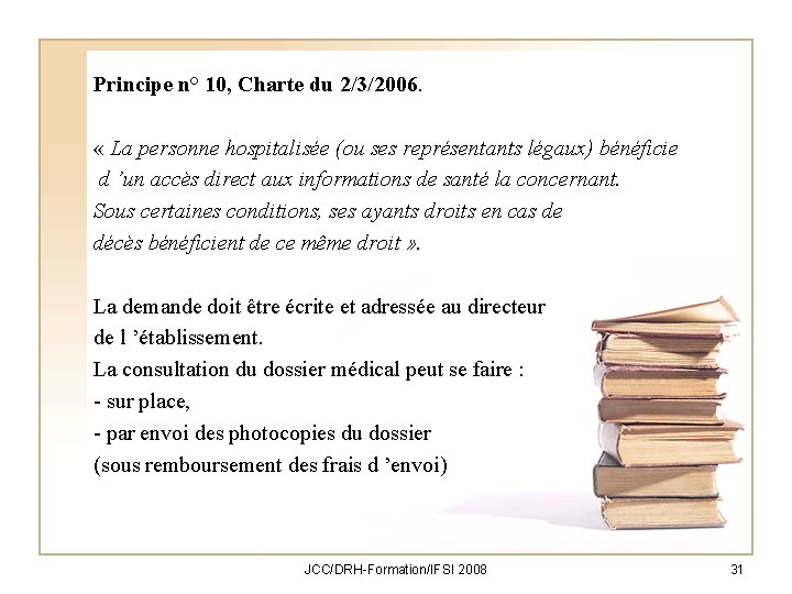 Principe n° 10, Charte du 2/3/2006. « La personne hospitalisée (ou ses représentants légaux)