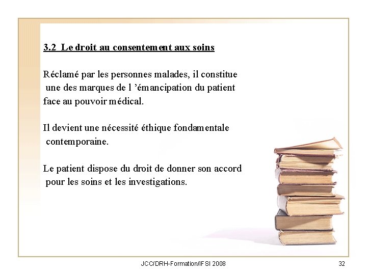 3. 2 Le droit au consentement aux soins Réclamé par les personnes malades, il