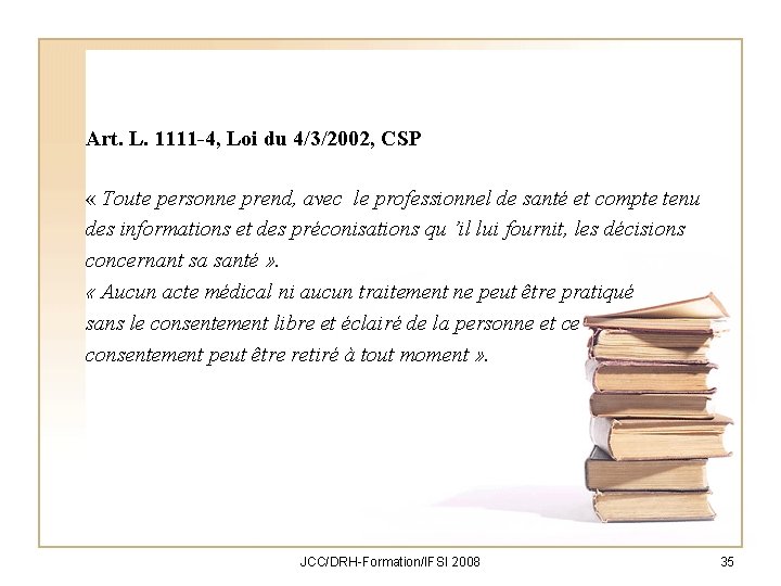 Art. L. 1111 -4, Loi du 4/3/2002, CSP « Toute personne prend, avec le