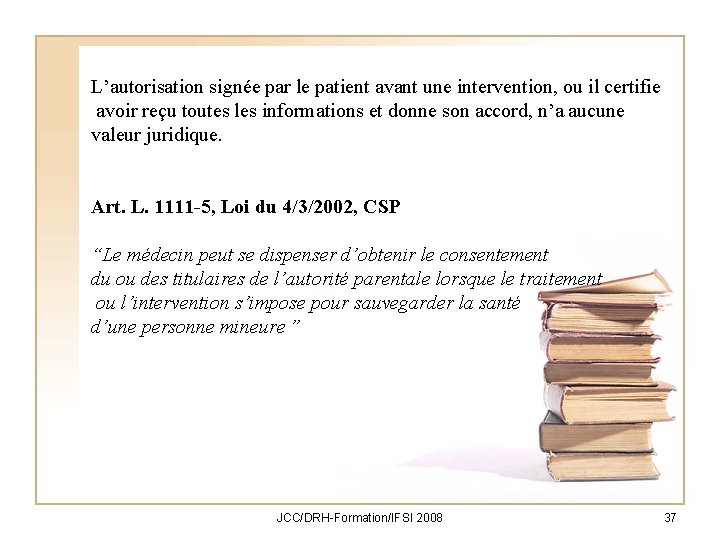 L’autorisation signée par le patient avant une intervention, ou il certifie avoir reçu toutes