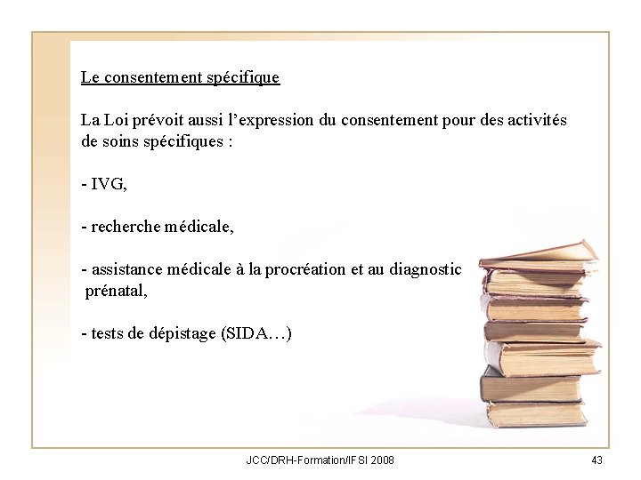 Le consentement spécifique La Loi prévoit aussi l’expression du consentement pour des activités de